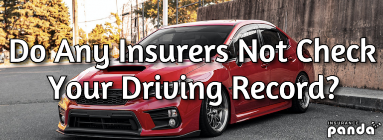 Do Any Insurers Not Check Your Driving Record? Insurance Do Any Insurers Not Check Your Driving Record? Insurance