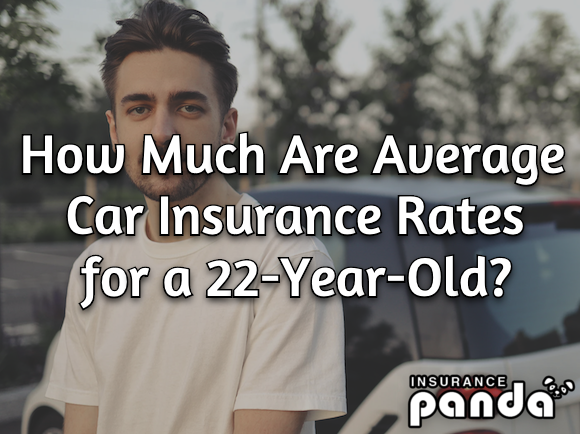 How Much Are Average Car Insurance Rates for a 22-Year-Old?